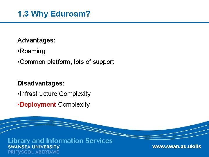 1. 3 Why Eduroam? Advantages: • Roaming • Common platform, lots of support Disadvantages: