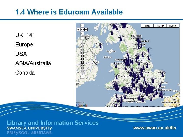 1. 4 Where is Eduroam Available UK: 141 Europe USA ASIA/Australia Canada www. swan.