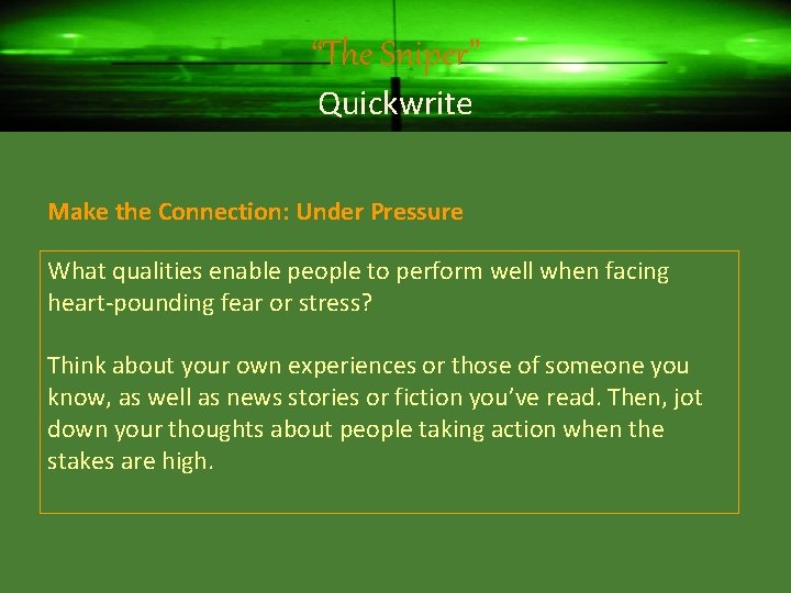 “The Sniper” Quickwrite Make the Connection: Under Pressure What qualities enable people to perform