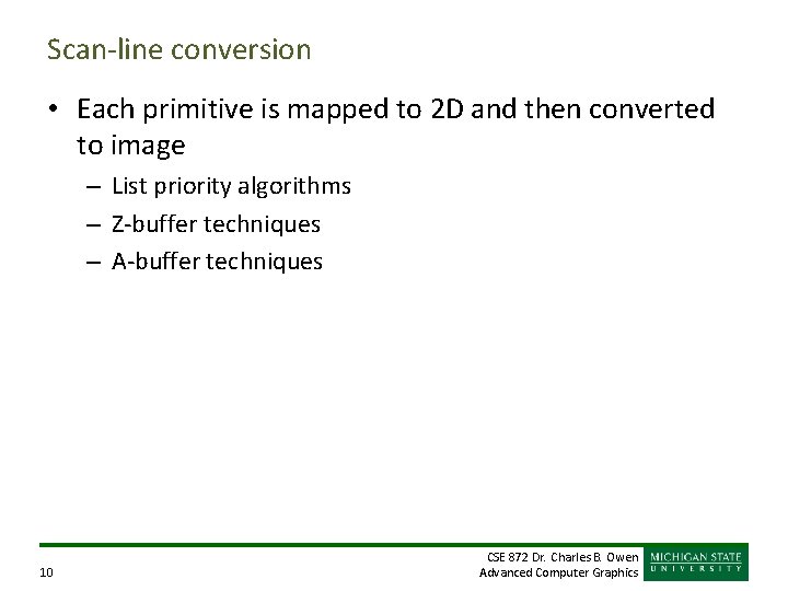Scan-line conversion • Each primitive is mapped to 2 D and then converted to