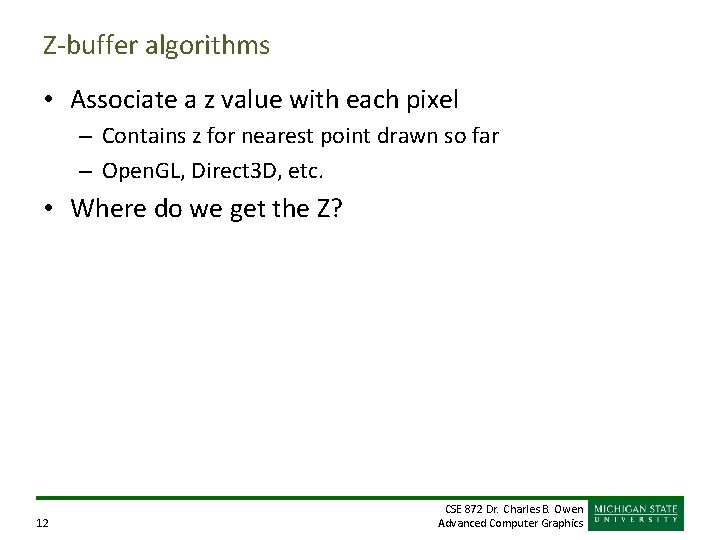 Z-buffer algorithms • Associate a z value with each pixel – Contains z for