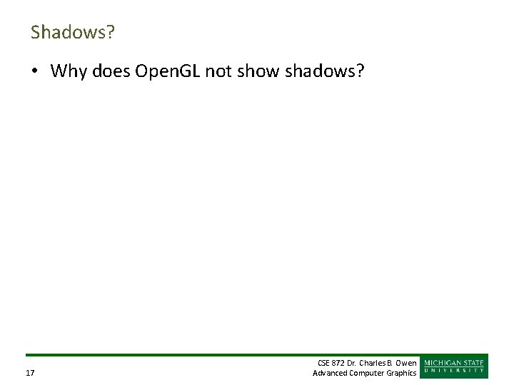 Shadows? • Why does Open. GL not show shadows? 17 CSE 872 Dr. Charles