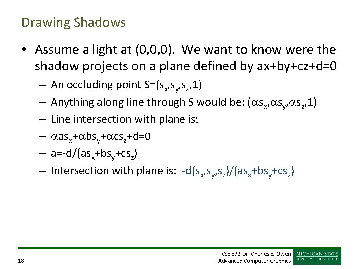 Drawing Shadows • Assume a light at (0, 0, 0). We want to know