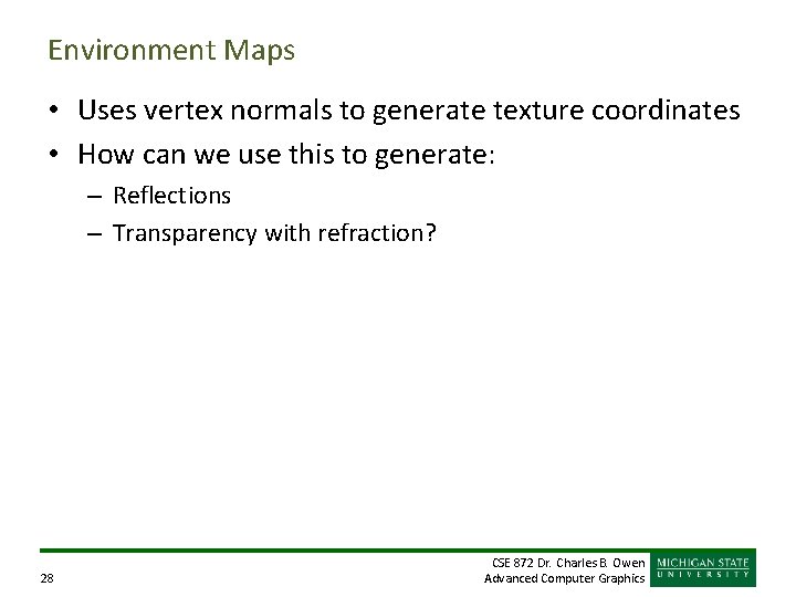 Environment Maps • Uses vertex normals to generate texture coordinates • How can we