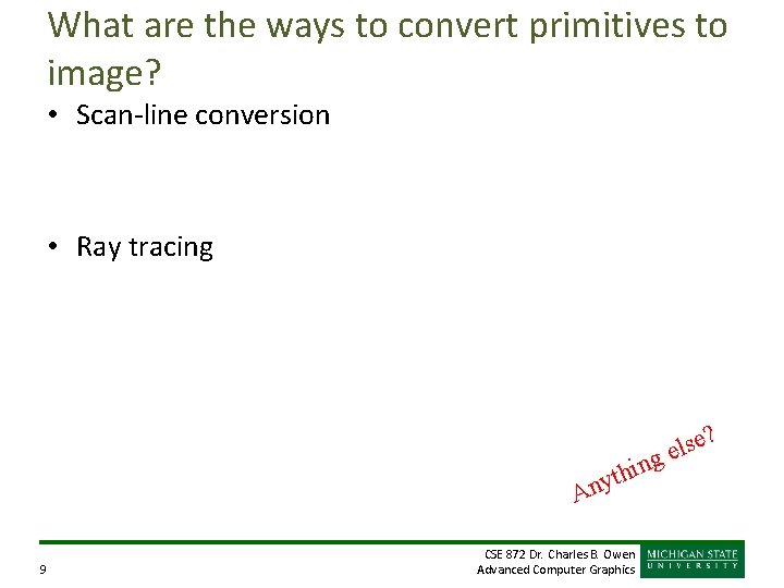 What are the ways to convert primitives to image? • Scan-line conversion • Ray