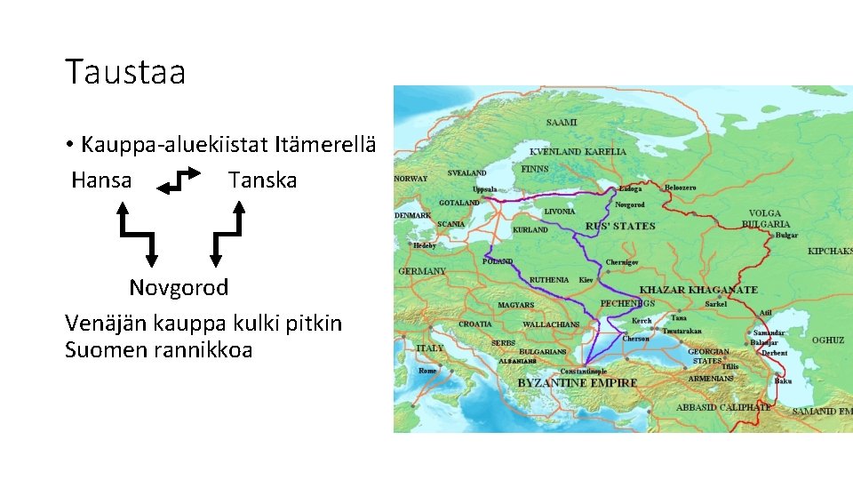 Taustaa • Kauppa-aluekiistat Itämerellä Hansa Tanska Novgorod Venäjän kauppa kulki pitkin Suomen rannikkoa 