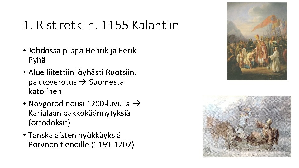 1. Ristiretki n. 1155 Kalantiin • Johdossa piispa Henrik ja Eerik Pyhä • Alue