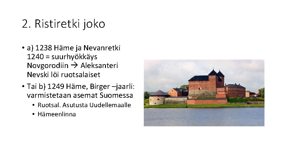 2. Ristiretki joko • a) 1238 Häme ja Nevanretki 1240 = suurhyökkäys Novgorodiin Aleksanteri