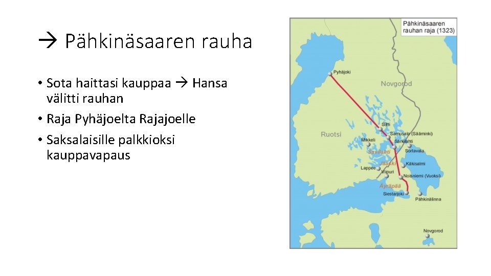  Pähkinäsaaren rauha • Sota haittasi kauppaa Hansa välitti rauhan • Raja Pyhäjoelta Rajajoelle