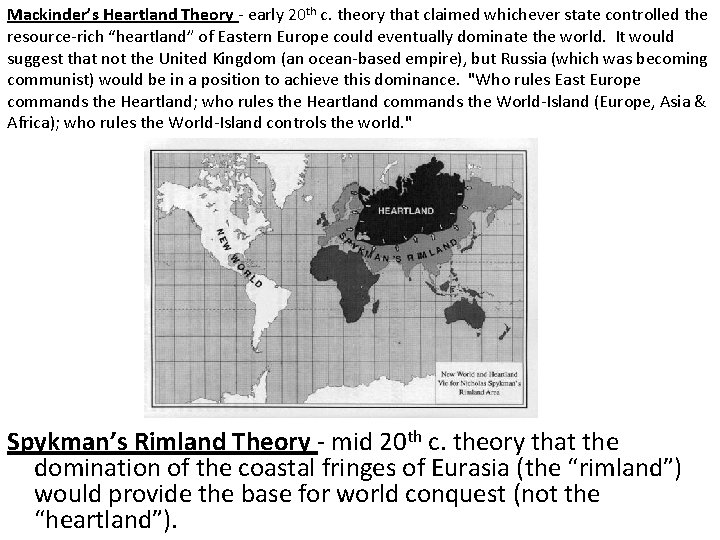 Mackinder’s Heartland Theory - early 20 th c. theory that claimed whichever state controlled