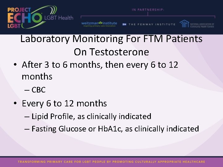 Laboratory Monitoring For FTM Patients On Testosterone • After 3 to 6 months, then