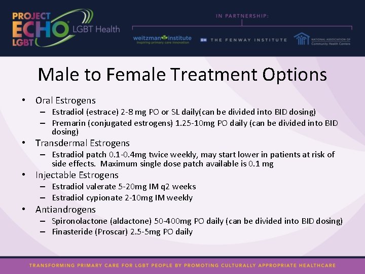 Male to Female Treatment Options • Oral Estrogens – Estradiol (estrace) 2 -8 mg