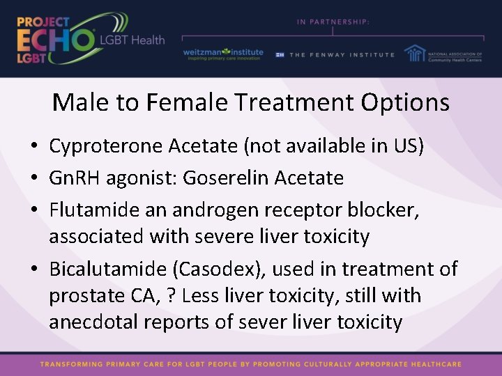 Male to Female Treatment Options • Cyproterone Acetate (not available in US) • Gn.