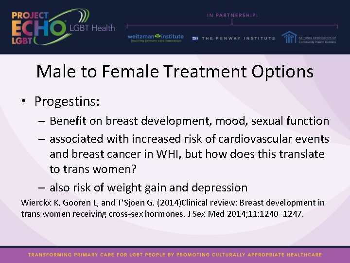 Male to Female Treatment Options • Progestins: – Benefit on breast development, mood, sexual