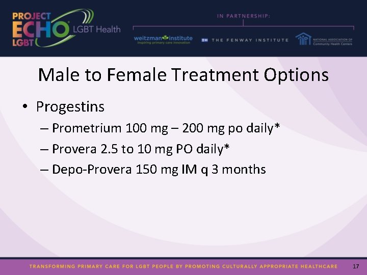 Male to Female Treatment Options • Progestins – Prometrium 100 mg – 200 mg