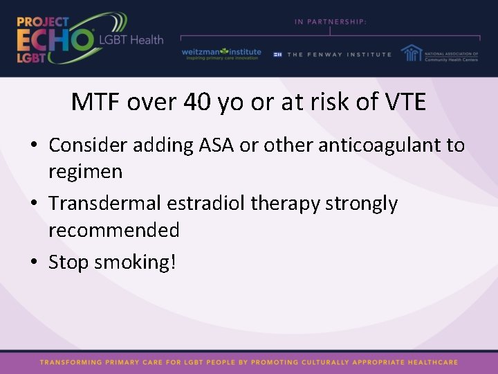 MTF over 40 yo or at risk of VTE • Consider adding ASA or