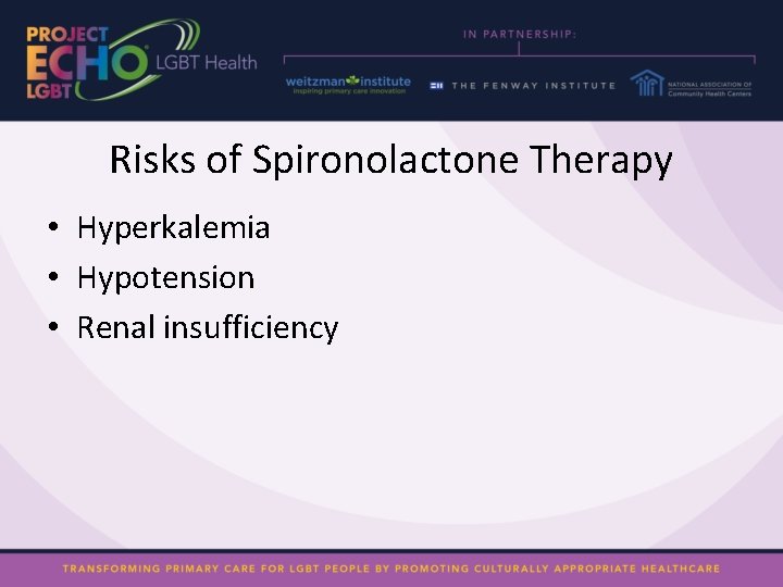 Risks of Spironolactone Therapy • Hyperkalemia • Hypotension • Renal insufficiency 