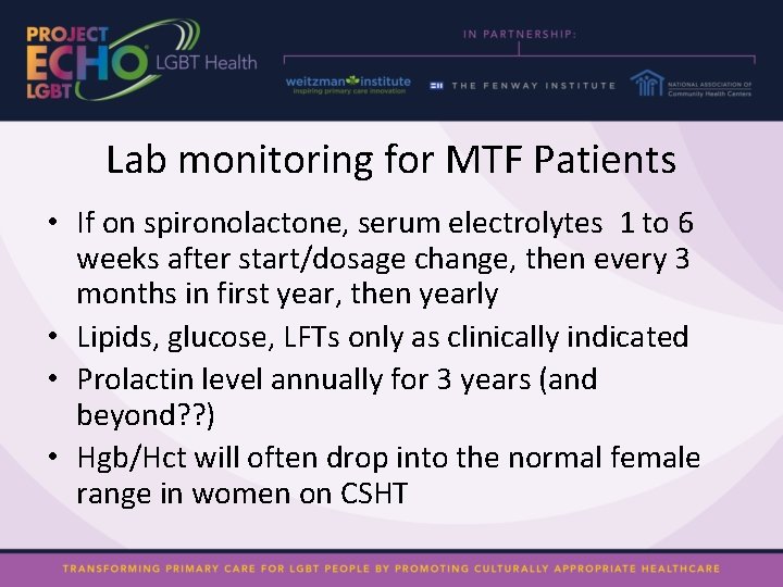 Lab monitoring for MTF Patients • If on spironolactone, serum electrolytes 1 to 6