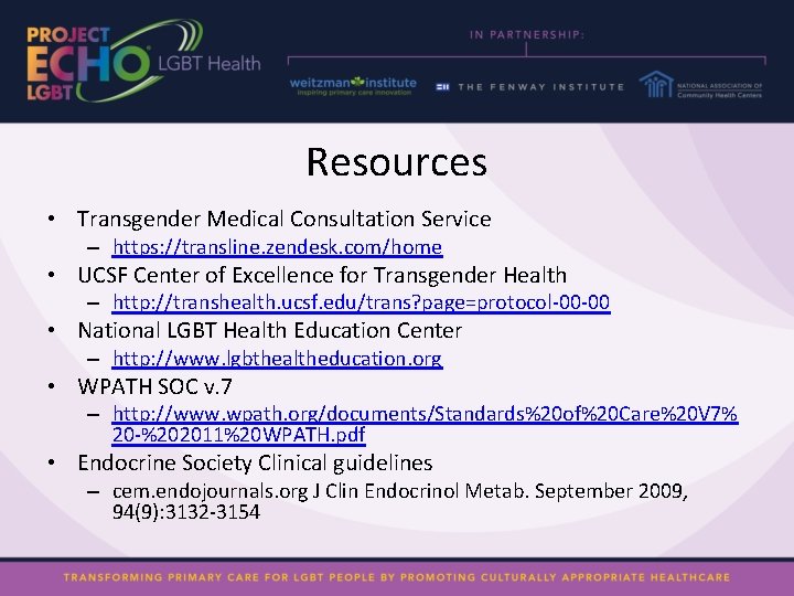 Resources • Transgender Medical Consultation Service – https: //transline. zendesk. com/home • UCSF Center