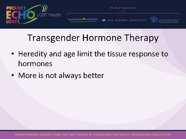 Transgender Hormone Therapy • Heredity and age limit the tissue response to hormones •