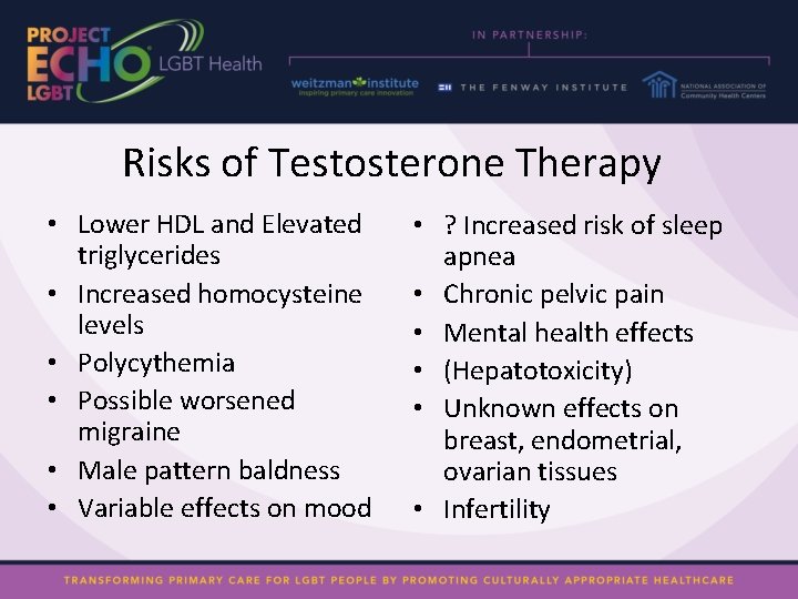 Risks of Testosterone Therapy • Lower HDL and Elevated triglycerides • Increased homocysteine levels