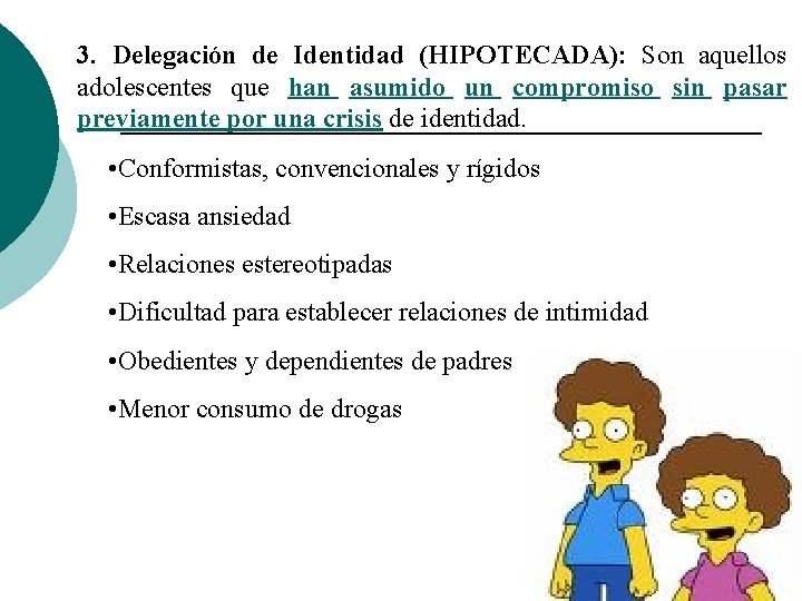 3. Delegación de Identidad (HIPOTECADA): Son aquellos adolescentes que han asumido un compromiso sin 3. Delegación de Identidad (HIPOTECADA): Son aquellos adolescentes que han asumido un compromiso sin