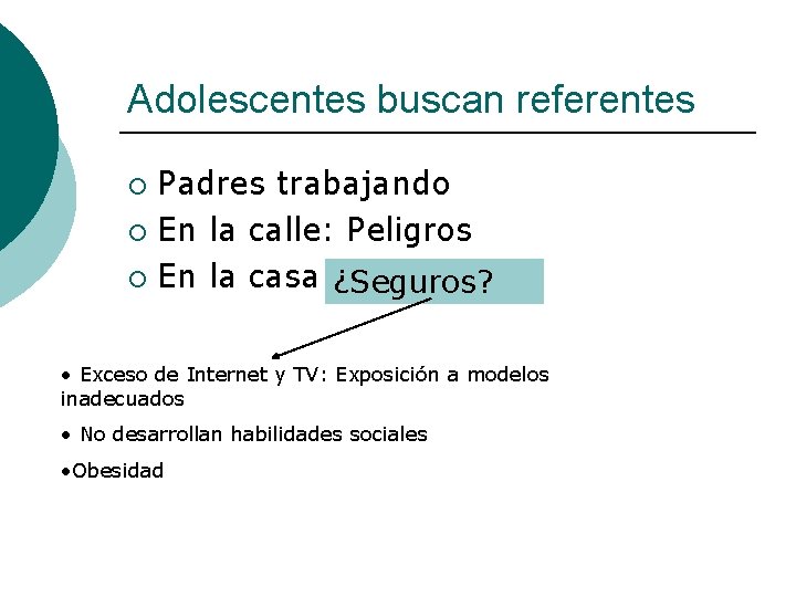 Adolescentes buscan referentes Padres trabajando ¡ En la calle: Peligros ¡ En la casa: Adolescentes buscan referentes Padres trabajando ¡ En la calle: Peligros ¡ En la casa: