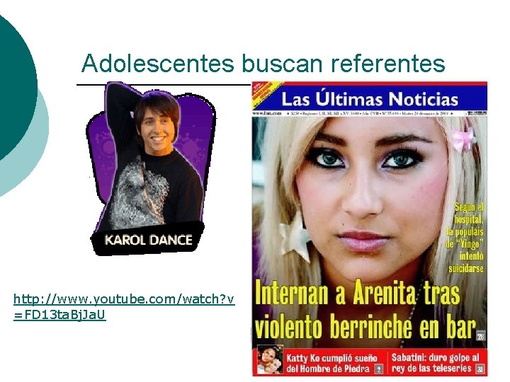 Adolescentes buscan referentes http: //www. youtube. com/watch? v =FD 13 ta. Bj. Ja. U Adolescentes buscan referentes http: //www. youtube. com/watch? v =FD 13 ta. Bj. Ja. U