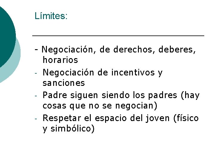 Límites: - Negociación, de derechos, deberes, horarios - Negociación de incentivos y sanciones - Límites: - Negociación, de derechos, deberes, horarios - Negociación de incentivos y sanciones -