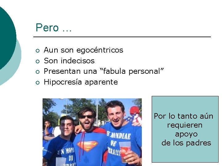Pero … ¡ ¡ Aun son egocéntricos Son indecisos Presentan una “fabula personal” Hipocresía Pero … ¡ ¡ Aun son egocéntricos Son indecisos Presentan una “fabula personal” Hipocresía
