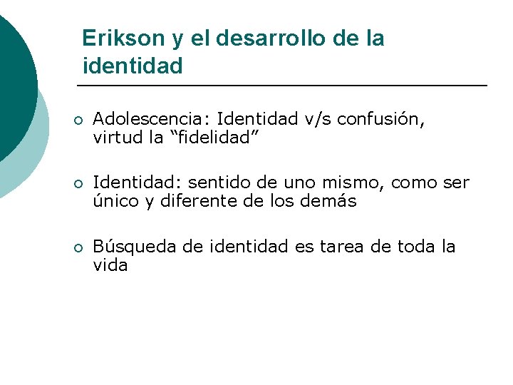 Erikson y el desarrollo de la identidad ¡ Adolescencia: Identidad v/s confusión, virtud la Erikson y el desarrollo de la identidad ¡ Adolescencia: Identidad v/s confusión, virtud la