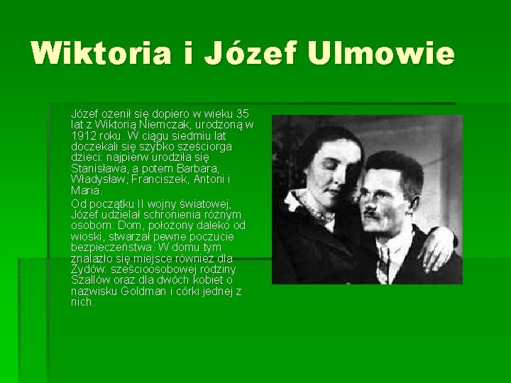 Wiktoria i Józef Ulmowie Józef ożenił się dopiero w wieku 35 lat z Wiktorią Wiktoria i Józef Ulmowie Józef ożenił się dopiero w wieku 35 lat z Wiktorią
