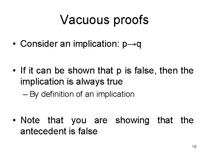Vacuous proofs • Consider an implication: p→q • If it can be shown that