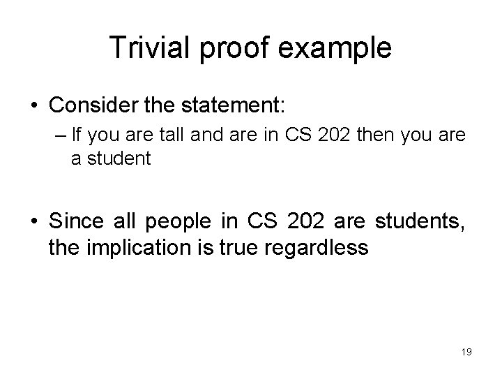 Trivial proof example • Consider the statement: – If you are tall and are
