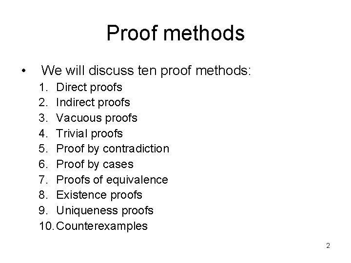 Proof methods • We will discuss ten proof methods: 1. Direct proofs 2. Indirect