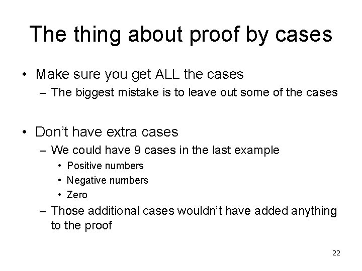 The thing about proof by cases • Make sure you get ALL the cases