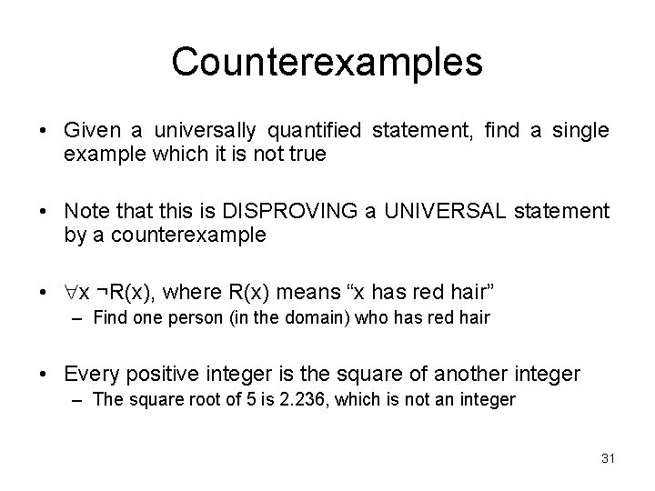 Counterexamples • Given a universally quantified statement, find a single example which it is