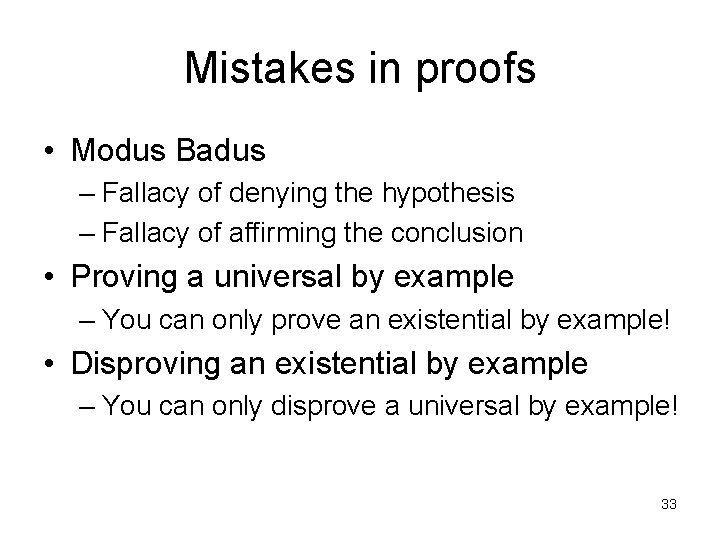 Mistakes in proofs • Modus Badus – Fallacy of denying the hypothesis – Fallacy