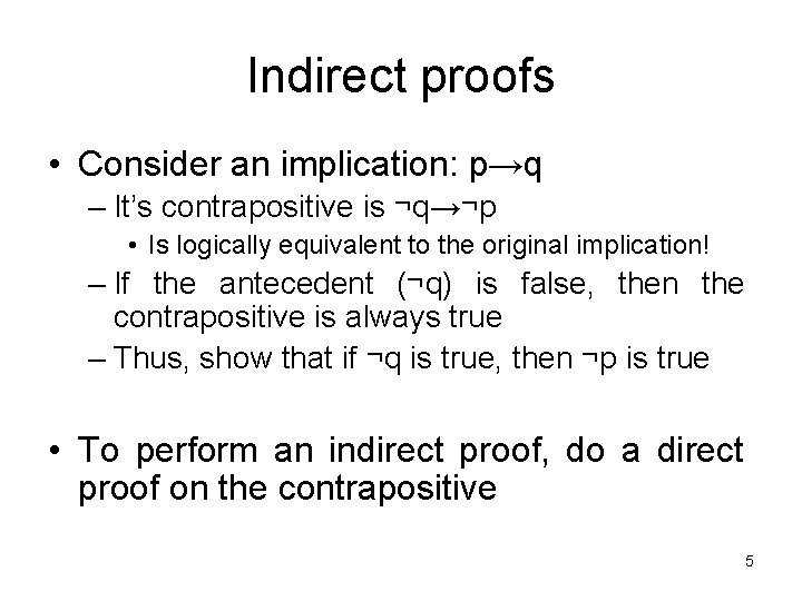Indirect proofs • Consider an implication: p→q – It’s contrapositive is ¬q→¬p • Is