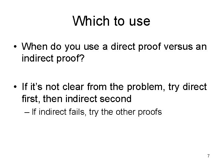 Which to use • When do you use a direct proof versus an indirect