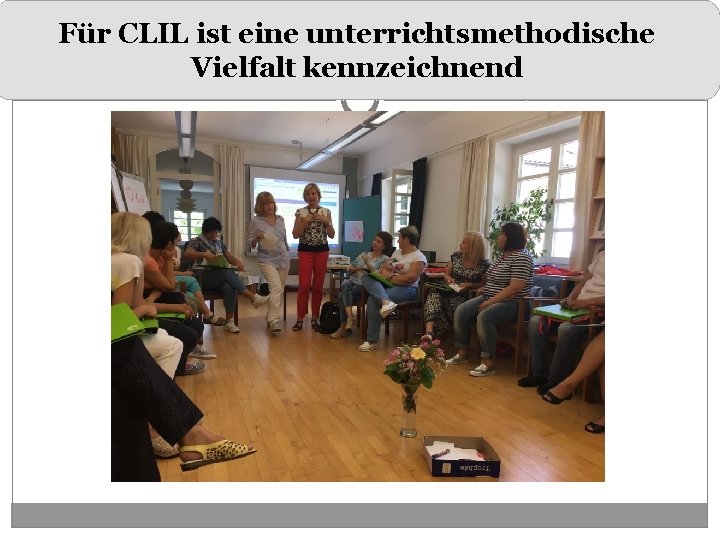 Für CLIL ist eine unterrichtsmethodische Vielfalt kennzeichnend 