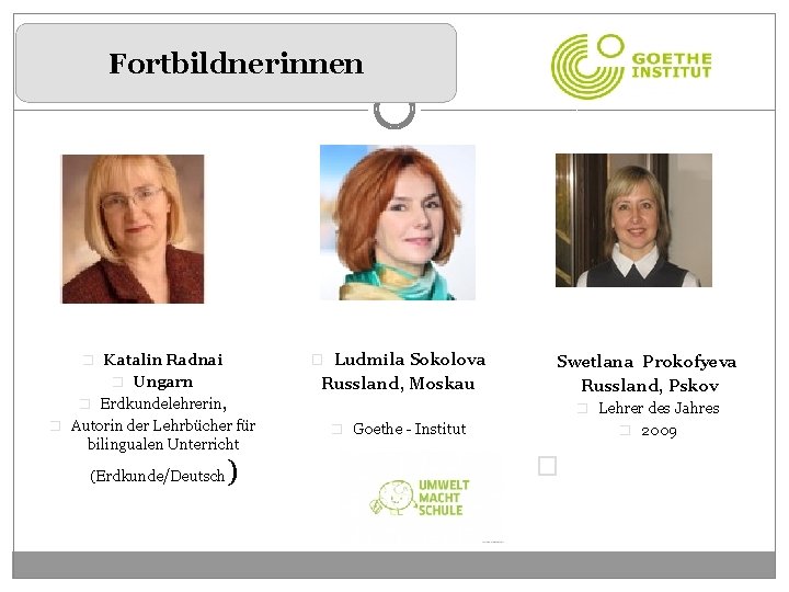 Fortbildnerinnen � Katalin Radnai � Ludmila Sokolova � Ungarn Russland, Moskau Swetlana Prokofyeva Russland,