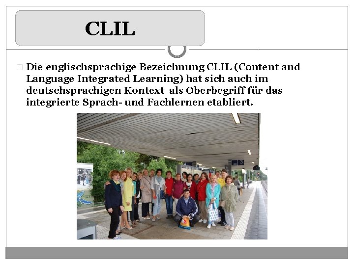 CLIL � Die englischsprachige Bezeichnung CLIL (Content and Language Integrated Learning) hat sich auch