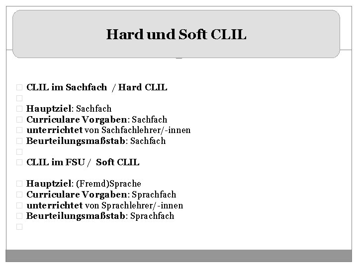 Hard und Soft CLIL � � � � CLIL im Sachfach / Hard CLIL