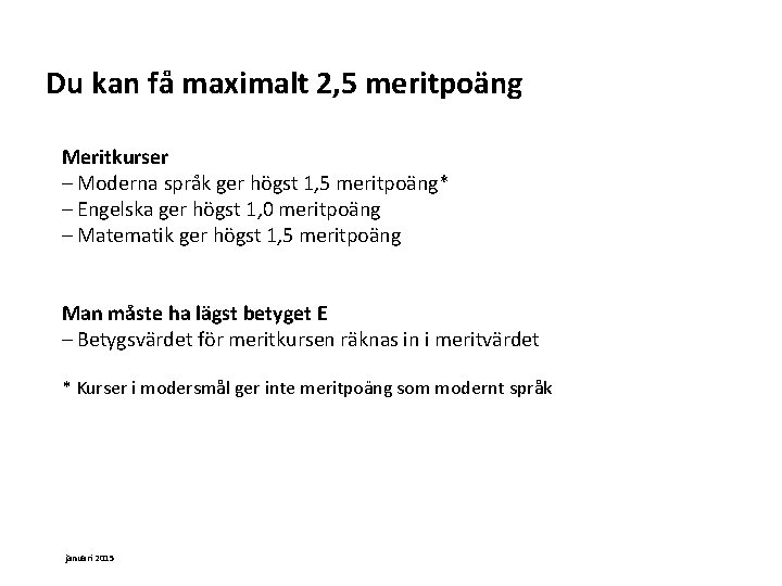 Du kan få maximalt 2, 5 meritpoäng Meritkurser Moderna språk ger högst 1, 5