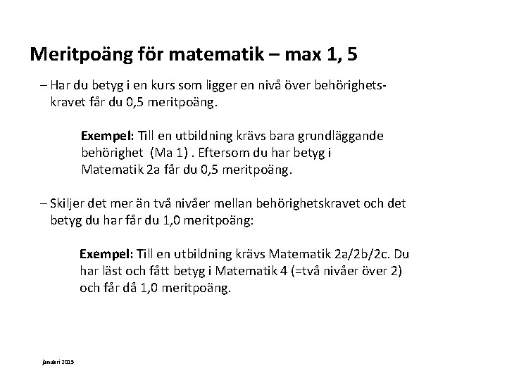 Meritpoäng för matematik – max 1, 5 Har du betyg i en kurs som