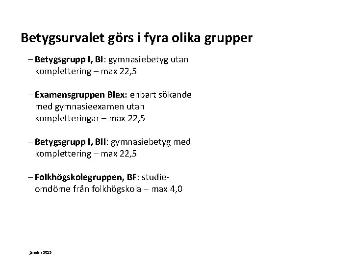 Betygsurvalet görs i fyra olika grupper Betygsgrupp I, BI: gymnasiebetyg utan komplettering – max