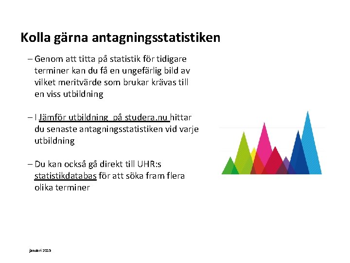 Kolla gärna antagningsstatistiken Genom att titta på statistik för tidigare terminer kan du få