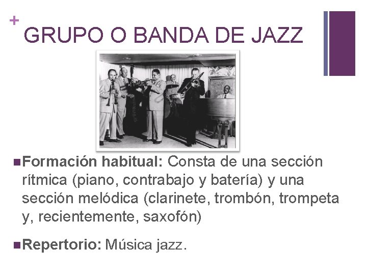 + GRUPO O BANDA DE JAZZ Formación habitual: Consta de una sección rítmica (piano,
