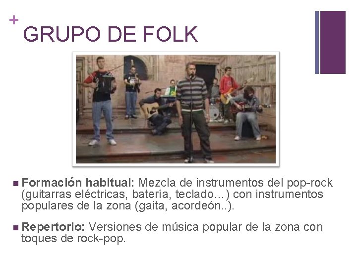 + GRUPO DE FOLK Formación habitual: Mezcla de instrumentos del pop-rock (guitarras eléctricas, batería,